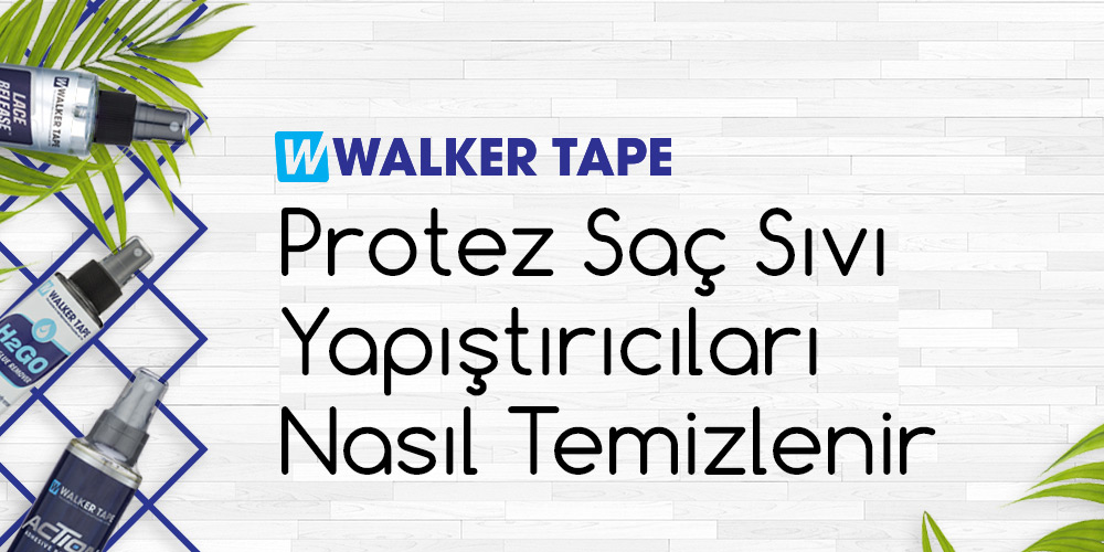 Walker Tape Protez Saç Sıvı Yapıştırıcıları nasıl Temizlenir